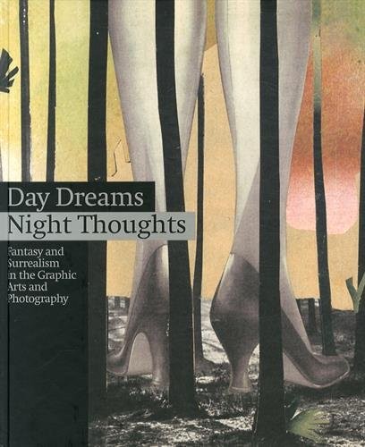 Day Dreams/Night Thoughts : Fantasy and surrealism in the Graphic Arts and Photography, Edition en anglais