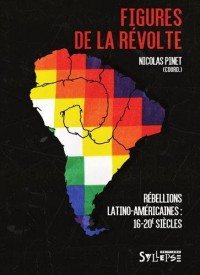 Figures de la révolte : Rébellions latino-américaines (16e-20e siècles)
