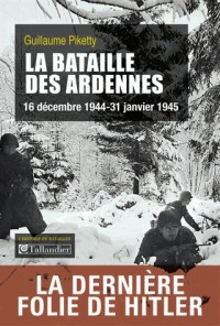 La bataille des Ardennes : 16 décembre 1944-31 janvier 1945