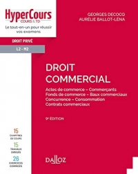 Droit commercial - 9e ed.: Actes de commerce - Commerçants - Fonds de commerce - Baux commerciaux - Concurrence -...