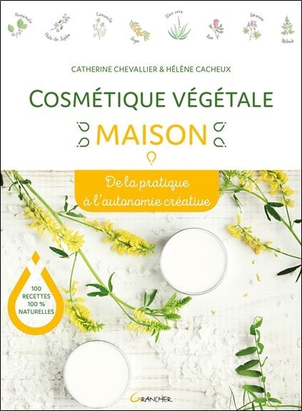 Cosmétique végétale maison - De la pratique à l'autonomie créative