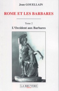 Rome et les Barbares : Tome 2 : L'Occident aux Barbares