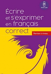 Écrire et s'exprimer en français correct. Remise à niveau
