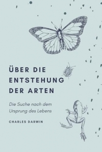 Über die Entstehung der Arten: Die Suche nach dem Ursprung des Lebens