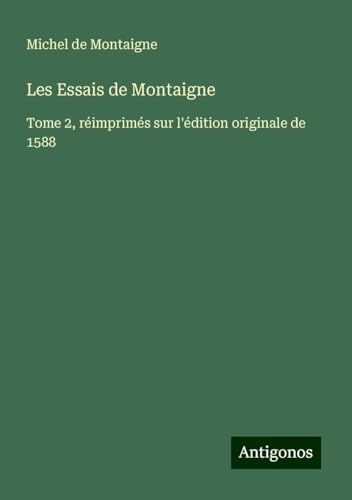 Les Essais de Montaigne: Tome 2, réimprimés sur l'édition originale de 1588 [9783388504919]