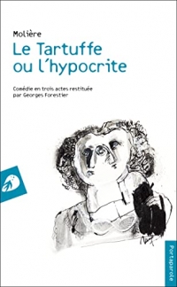 Le Tartuffe ou l’hypocrite: Comédie en trois actes restituée par Georges Forestier