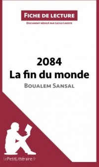 2084. La fin du monde de Boualem Sansal (Fiche de lecture): Résumé complet et analyse détaillée de l'oeuvre