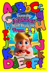Learn The Alphabet With Drawings From A to Z: Book To Learn The Alphabet By Coloring, Includes Activities To Learn To Write The Letters For Preschool Children.
