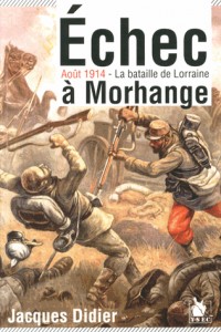 Echec à Morhange: Août 1914 - La bataille de Lorraine.