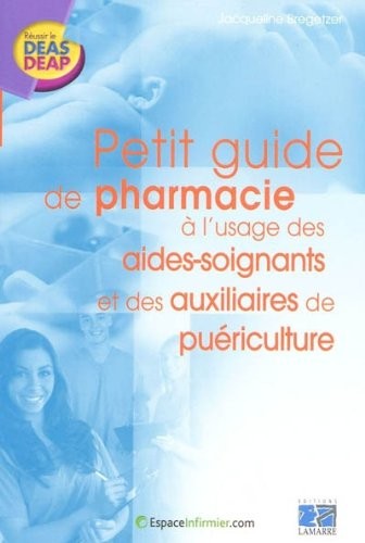 PETIT GUIDE DE PHARMACIE A L USAGE DES AIDES SOIGNANTS ET DES AUXILAIRES DE PUERICULTURE