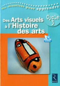 Des Arts visuels à l'Histoire des arts Cycle 3 (1DVD)