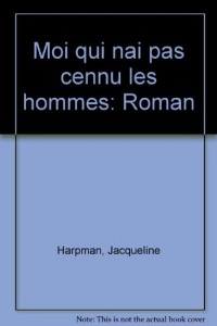 Moi qui n'ai pas connu les hommes