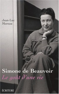 Simone de Beauvoir : Le goût d'une vie