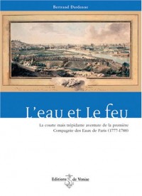 L'Eau et le Feu : La courte mais trépidante aventure de la première Compagnie des Eaux de Paris (1977-1988)