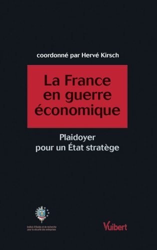 La France en guerre économique : Plaidoyer pour un Etat stratège