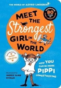 Meet the Strongest Girl in the World: How to be More Pippi.