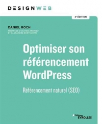 Optimiser son référencement WordPress: Référencement naturel (SEO). Préfaces d'Olivier Andrieu et Alexandre Bortolotti