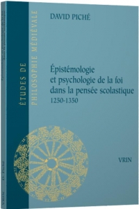 Épistémologie et psychologie de la foi dans la pensée scolastique 1250-1350