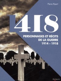 418 personnages et récits de la guerre 14-18