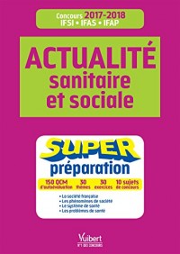 Actualité sanitaire et sociale - Super Préparation - Concours Infirmier, Aide-soignant et Auxiliaire de puériculture - 2017-2018