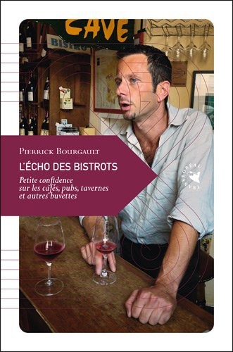 L’Écho des bistrots, Petite confidence sur les cafés, pubs, tavernes et autres buvettes
