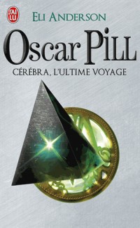 Oscar Pill, Tome 5 : Cérébra, l'ultime voyage