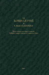 Le loisir lettré a l'age classique: Essais réunis par Marc Fumaroli, Philippe-Joseph Salazar et Emmanuel Bury