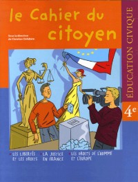 Education Civique 4e le cahier du citoyen : Les libertés et les droits ; La justice en France ; Les droits de l'homme et l'Europe