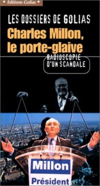 Le dossier de Golias : Charles Millon, le porte-glaive, radioscopie d'un scandale