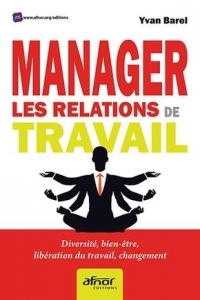 Manager les relations de travail: Diversité, bien-être, libération du travail, changement