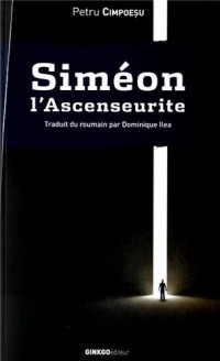 Siméon l'Ascenseurite : Roman avec anges et Moldaves