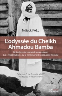 L’odyssée du Cheikh Ahmadou Bamba: De la répression coloniale systématique, à la « réhabilitation », ou le cheminement vers la gloire éternelle