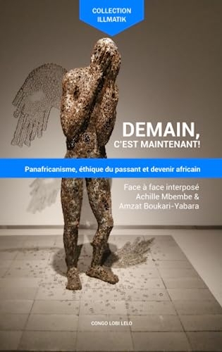 Demain, c’est maintenant: Panafricanisme, éthique du passant et devenir africain