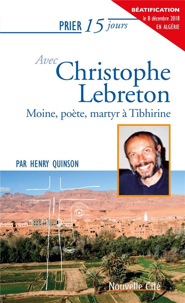 Prier 15 jours avec Christophe Lebreton : Moine, poète, martyr à Tibhirine