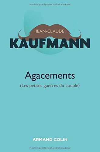 Agacements - 2e édition: Les petites guerres du couple