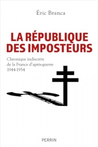 La République des imposteurs: Chronique indiscrète de la France d'après-guerre 1944-1954
