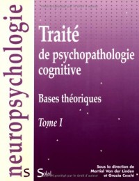 Traité de psychopathologie cognitive : Tome 1, Bases théoriques