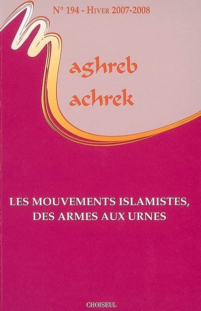 Maghreb-Machrek, N° 194 - Hiver 2007- : Les mouvements islamistes des armes aux urnes