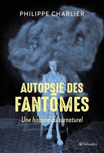 Autopsie des fantômes : Une histoire du surnaturel