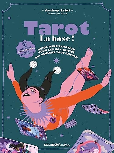 Tarot, la base !: Guide d'infiltration pour non initiés qui veulent tout capter