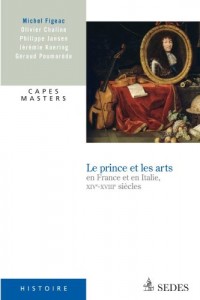 Le prince et les arts en France et en Italie, XIVe - XVIIIe siècles: CAPES MASTERS
