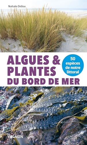 Algues et plantes du bord de mer - 50 espèces de notre littoral