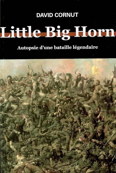 Little Big Horn. Autopsie d'une bataille légendaire