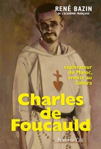 Charles de Foucauld: Explorateur du Maroc, ermite au Sahara
