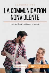 La Communication NonViolente: Les clés d'une collaboration sereine