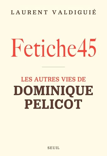 Fetiche45: Les autres vies de Dominique Pelicot