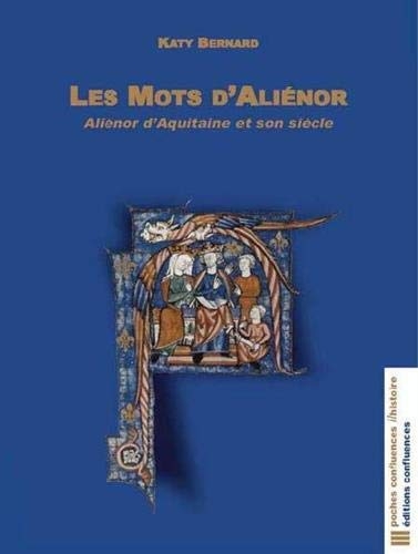 Les mots d'Aliénor : Aliénor d'Aquitaine et son siècle