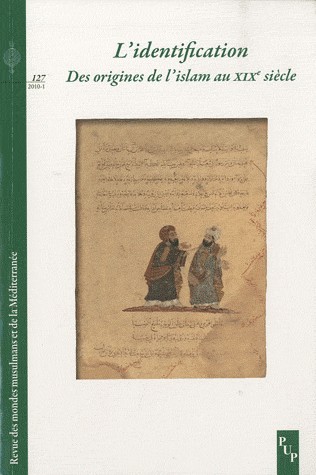 Revue des mondes musulmans et de la Méditerranée, N° 127/2010-1 : L'identification : Des origines de l'islam au XIXe siècle
