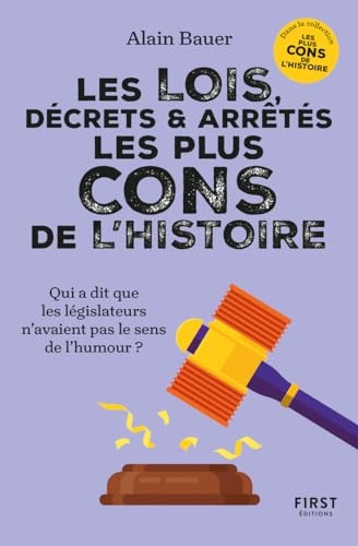Les Lois, décrets et arrêtés les plus cons de l'histoire. Dans la collection Les plus cons de l'histoire, dirigée par Alain Bauer: Qui a dit que les législateurs n'avaient pas le sens de l'humour ?