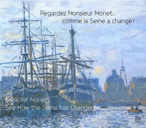 Regardez, Monsieur Monet... Comme la Seine a changé !